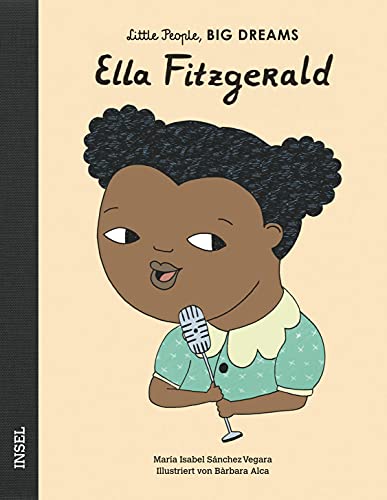 Ella Fitzgerald: Little People, Big Dreams. Deutsche Ausgabe | Kinderbuch ab 4 Jahre Ella Fitzgerald: Little People, Big Dreams. Deutsche Ausgabe | Kinderbuch ab 4 Jahre von Insel Verlag