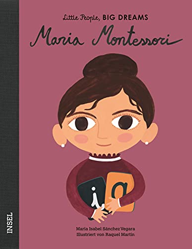 Maria Montessori: Little People, Big Dreams. Deutsche Ausgabe | Kinderbuch ab 4 Jahre von Insel Verlag