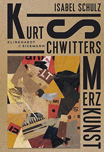 Kurt Schwitters. Merzkunst von Klinkhardt & Biermann
