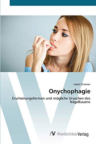 Onychophagie: Erscheinungsformen und mögliche Ursachen des Nägelkauens von AV Akademikerverlag