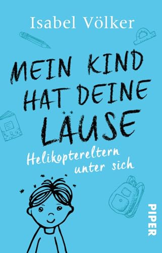 Mein Kind hat deine Läuse: Helikoptereltern unter sich von PIPER