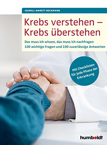 Krebs verstehen - Krebs überstehen: Das muss ich wissen, das muss ich nachfragen. 100 wichtige Fragen und 100 zuverlässige Antworten. Mit Checklisten für jede Phase der Erkrankung Krebs verstehen - Krebs überstehen: Das muss ich wissen, das muss ich nachfragen. 100 wichtige Fragen und 100 zuverlässige Antworten. Mit Checklisten für jede Phase der Erkrankung