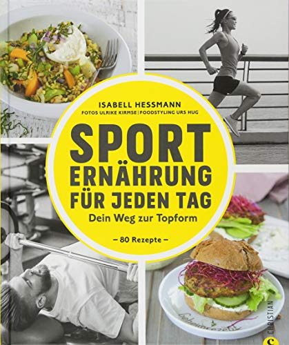 Sporternährung: Sporternährung für jeden Tag. Dein Weg zur Topform. Die richtige Ernährung für Fitness und Muskelaufbau. Ernährung für Sportler. Rezepte für Training, Wettkampf und Regeneration. Sporternährung: Sporternährung für jeden Tag. Dein Weg zur Topform. Die richtige Ernährung für Fitness und Muskelaufbau. Ernährung für Sportler. Rezepte für Training, Wettkampf und Regeneration. von Christian