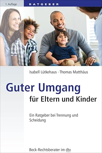 Guter Umgang für Eltern und Kinder: Ein Ratgeber bei Trennung und Scheidung (Beck-Rechtsberater im dtv) von dtv Verlagsgesellschaft