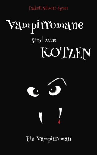 Vampirromane sind zum Kotzen - ein Vampirroman von CreateSpace Independent Publishing Platform