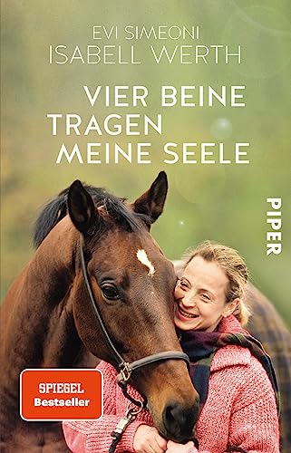 Vier Beine tragen meine Seele: Meine Pferde und ich | Die offizielle Biografie der erfolgreichsten Dressur-Reiterin aller Zeiten