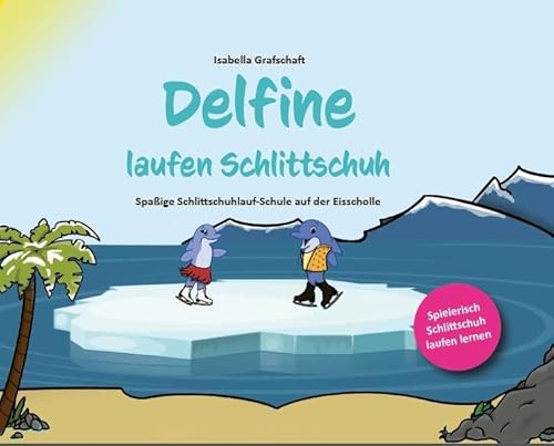 Delfine laufen Schlittschuh: Spaßige Schlittschuhlauf-Schule auf der Eisscholle (Books on Demand im Kid Verlag) von Kid Verlag