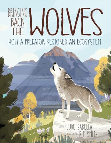 Bringing Back the Wolves: How a Predator Restored an Ecosystem (Ecosystem Guardians) von Kids Can Press