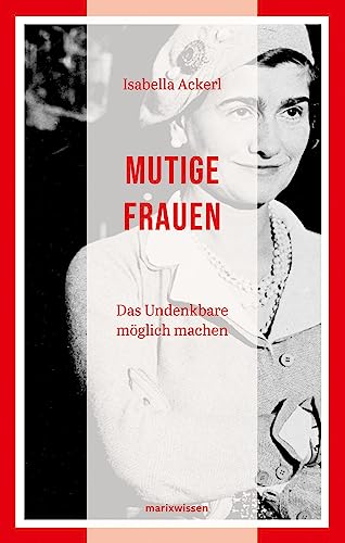 Mutige Frauen: Das Undenkbare möglich machen: 60 Porträts (marixwissen)