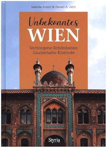 Unbekanntes Wien: Verborgene Schönheiten - Zauberhafte Kleinode
