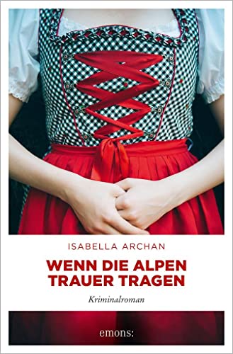 Wenn die Alpen Trauer tragen: Kriminalroman (MörderMitzi und Agnes) von Emons Verlag