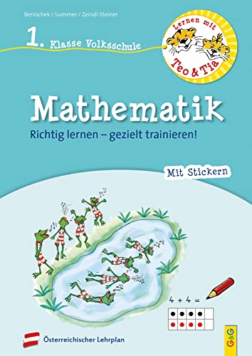 Lernen mit Teo und Tia Mathematik – 1. Klasse Volksschule: Richtig lernen – gezielt trainieren! (Teo und Tia: Richtig lernen – gezielt trainieren!)