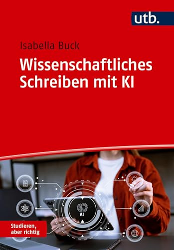Wissenschaftliches Schreiben mit KI (Studieren, aber richtig) von UTB GmbH