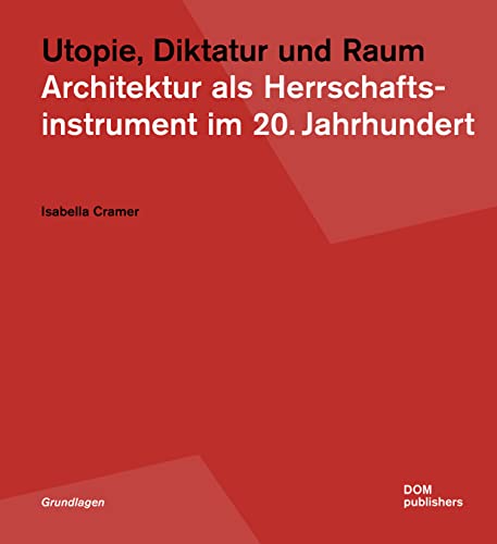 Utopie, Diktatur und Raum: Architektur als Herrschaftsinstrument im 20. Jahrhundert (Grundlagen/Basics) von DOM Publishers