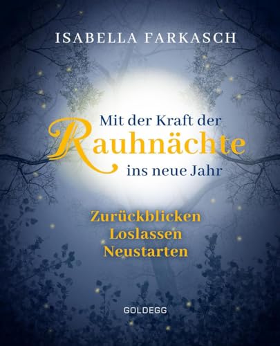 Mit der Kraft der Rauhnächte ins neue Jahr: Zurückblicken - Loslassen - Neustarten. Märchen & Lebensweisheiten zum innehalten und Kraft schöpfen. Mit Brauchtum & Ri-tualen den Jahreswechsel gestalten.