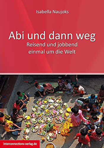 Abi und dann weg - Freiwilligendienst, Working Holiday, Praktikum und Reisen: Freiwilligendienst, Working Holiday, Praktikum, Reisen - Asien, Australien, Neuseeland, Südsee, USA