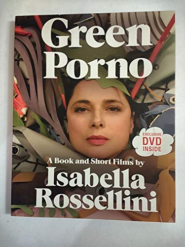 Green Porno: A Book and Short Films by Isabella Rossellini