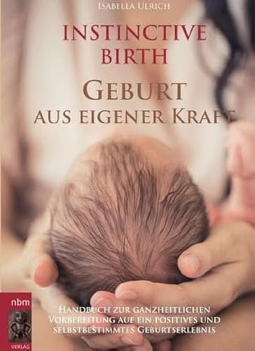 INSTINCTIVE BIRTH - Geburt aus eigener Kraft: Handbuch zur ganzheitlichen Vorbereitung auf ein positives und selbstbestimmtes Geburtserlebnis INSTINCTIVE BIRTH - Geburt aus eigener Kraft: Handbuch zur ganzheitlichen Vorbereitung auf ein positives und selbstbestimmtes Geburtserlebnis von myMorawa