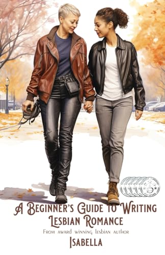 A Beginner's Guide to Writing Lesbian Romance (A Beginner's Guide Series, Band 1) von Sapphire Books Publishing