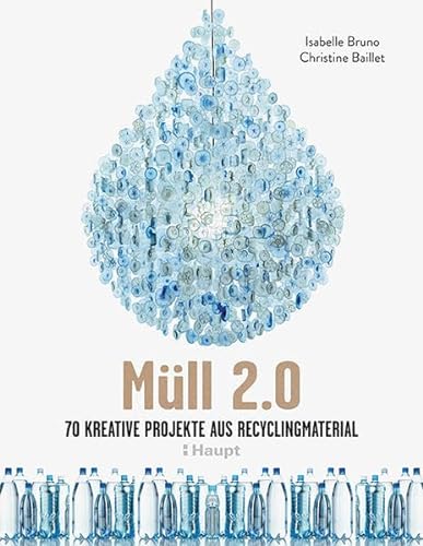 Müll 2.0: 70 kreative Projekte aus Recyclingmaterial