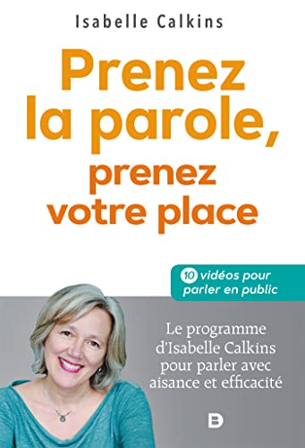 Prenez la parole, prenez votre place: Le programme d’Isabelle Calkins pour parler avec aisance et efficacité von De Boeck Supérieur