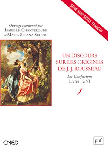 Un discours sur les origines de J.-J. Rousseau: Les Confessions, Livres I à VI