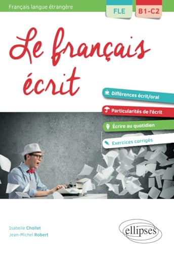 FLE (Français langue étrangère). Le français écrit. Vocabulaire, grammaire, exercices corrigés [B1-C2]: Vocabulaire, grammaire, exercices corrigés FLE B1-C2 von ELLIPSES