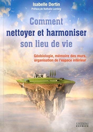 Comment nettoyer et harmoniser son lieu de vie: Géobiologie, Mémoire des murs, Organisation de l'espace intérieur Comment nettoyer et harmoniser son lieu de vie: Géobiologie, Mémoire des murs, Organisation de l'espace intérieur von EXERGUE