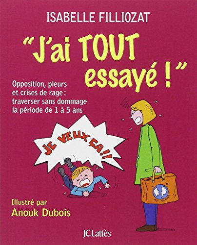 J'ai tout essayé !: Opposition, pleurs et crises de rage : traverser sans dommage la période de 1 à 5 ans