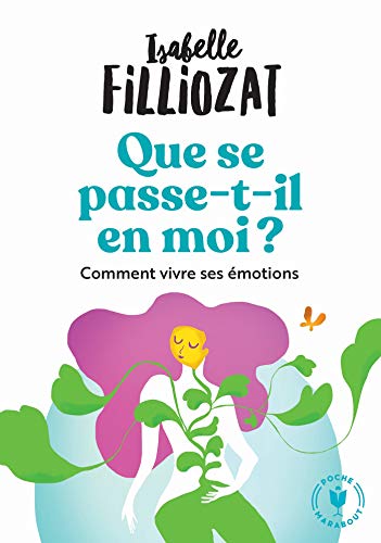 Que se passe-t-il en moi ? comment vivre ses emotions: Comment bien vivre ses émotions