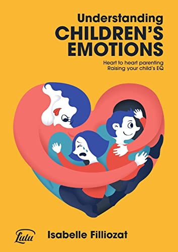 Understanding Children's Emotions: Heart to heart parenting - Raising your child's EQ von Lulu