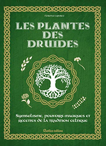 Les plantes des druides : Symbolisme, pouvoirs magiques et recettes de la tradition celtique von RUSTICA