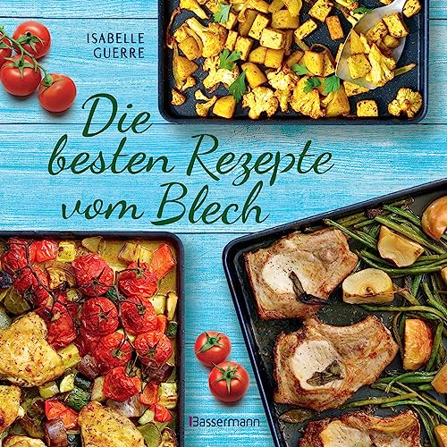 Die besten Rezepte vom Blech für Hauptgerichte und Desserts: schnell belegt, gebacken, fertig! von Bassermann, Edition