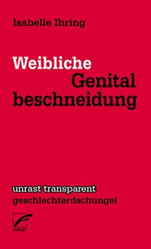 Weibliche Genitalbeschneidung: Eine kontrovers diskutierte Praxis (unrast transparent - geschlechterdschungel)