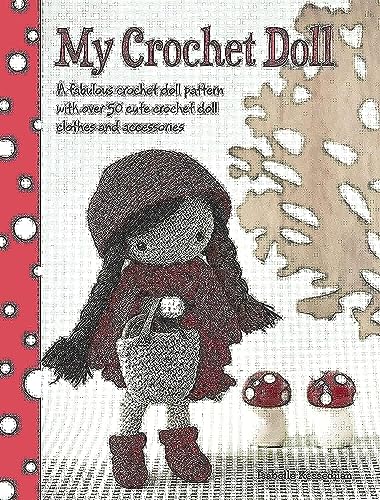 My Crochet Doll: A Fabulous Crochet Doll Pattern with Over 50 Cute Crochet Doll's Clothes & Accessories: A Fabulous Crochet Doll Pattern With over 50 Cute Crochet Doll Clothes and Accessories von David & Charles
