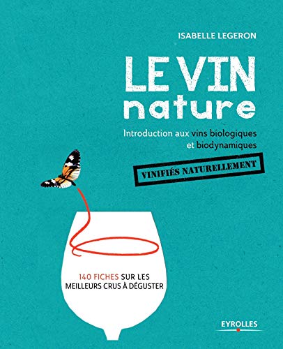 Le vin nature: Introduction aux vins biologiques et biodynamiques vinifiés naturellement Le vin nature: Introduction aux vins biologiques et biodynamiques vinifiés naturellement