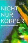 Nicht nur Körper: Künstlerinnen Im Gespräch Nicht nur Körper: Künstlerinnen Im Gespräch von Lars Muller Publishers