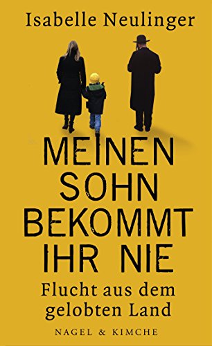 Meinen Sohn bekommt ihr nie: Flucht aus dem gelobten Land von Nagel & Kimche