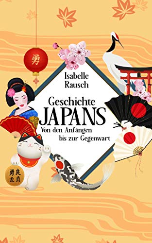 Geschichte Japans: Von den Anfängen bis zur Gegenwart Geschichte Japans: Von den Anfängen bis zur Gegenwart von Independently published