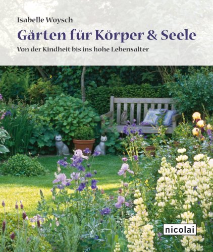 Gärten für Körper und Seele: Von der Kindheit bis ins hohe Lebensalter