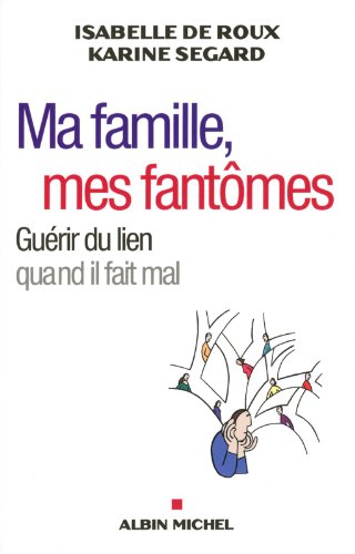 Ma famille, mes fantômes: Guérir du lien quand il fait mal von ALBIN MICHEL