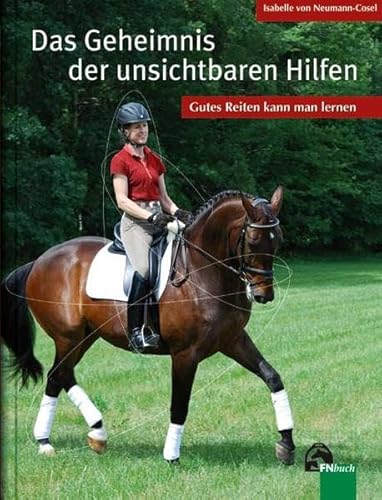 Das Geheimnis der unsichtbaren Hilfen: Gutes Reiten kann man lernen Das Geheimnis der unsichtbaren Hilfen: Gutes Reiten kann man lernen
