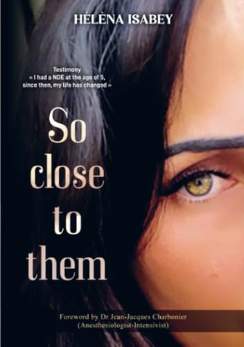 So close to them: "I had a NDE at the age of 5, since then, my life has changed" von Bookmundo