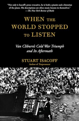When the World Stopped to Listen: Van Cliburn's Cold War Triumph, and Its Aftermath When the World Stopped to Listen: Van Cliburn's Cold War Triumph, and Its Aftermath