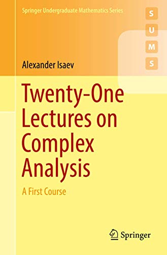 Twenty-One Lectures on Complex Analysis: A First Course (Springer Undergraduate Mathematics Series)