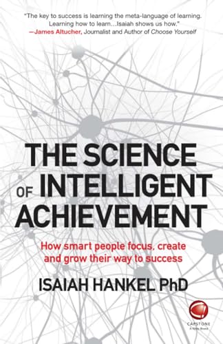 The Science of Intelligent Achievement: How Smart People Focus, Create and Grow Their Way to Success The Science of Intelligent Achievement: How Smart People Focus, Create and Grow Their Way to Success von Wiley