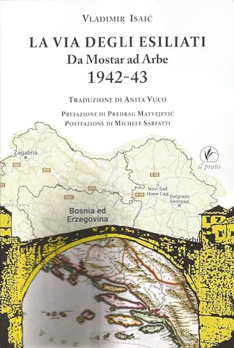 La via degli esiliati. Da Mostar ad Arbe 1942-43 (Tracce del Novecento) von Il Prato