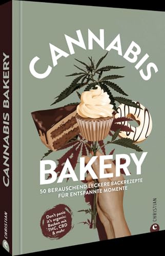 Kochbuch/Backbuch: Cannabis Bakery. 50 berauschend leckere Rezepte für entspannte Momente: Kochen und Backen mit THC, CBD und mehr