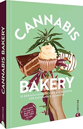Kochbuch/Backbuch: Cannabis Bakery. 50 berauschend leckere Rezepte für entspannte Momente: Kochen und Backen mit THC, CBD und mehr