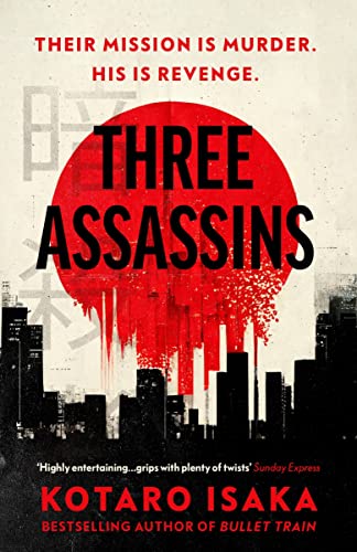 Three Assassins: A propulsive new thriller from the bestselling author of BULLET TRAIN Three Assassins: A propulsive new thriller from the bestselling author of BULLET TRAIN